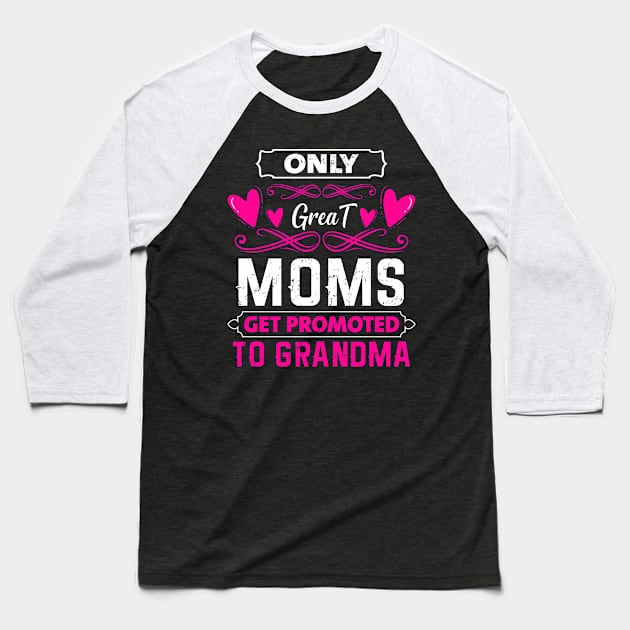 Mother's Day 2021 Only Great Moms Get Promoted To Grandma Funny Saying Baseball T-Shirt by Charaf Eddine